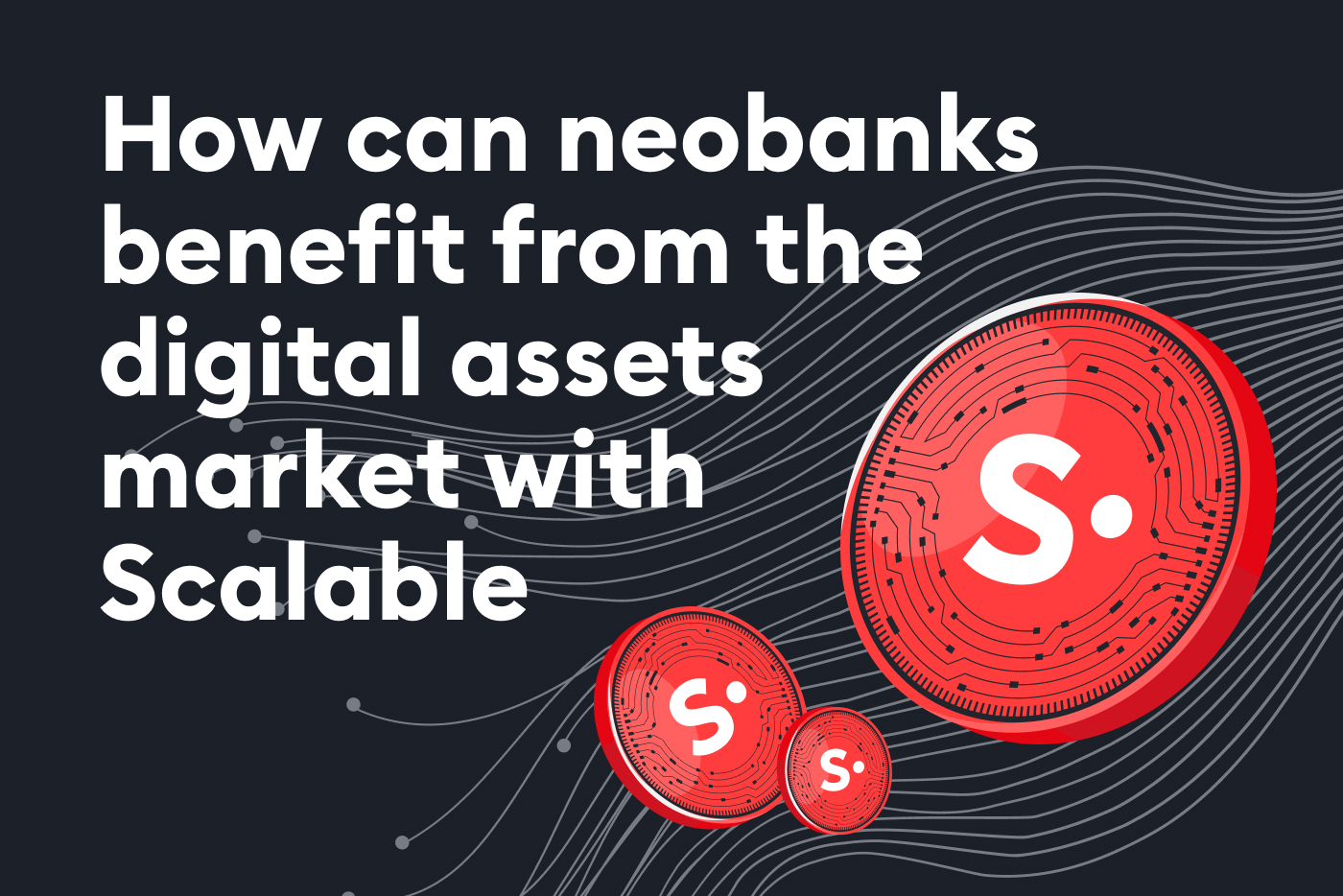 how can neobanks benefit from the digital assets market with scalable