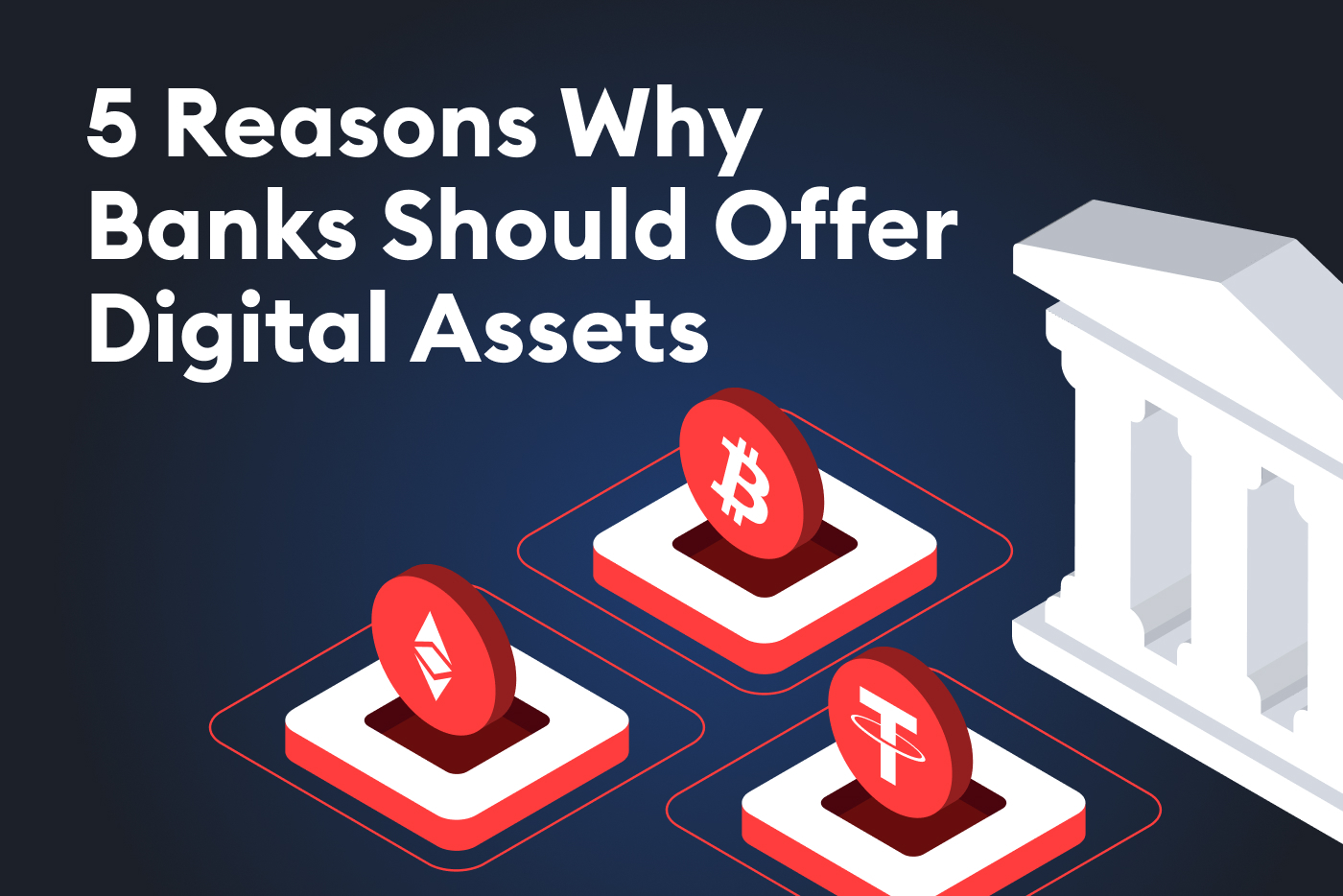 5 Reasons Why Banks Should Offer Digital Assets